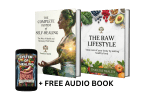 THE COMPLETE SYSTEM OF SELF-HEALING & RAW LIFESTYLE + FREE AUDIO BOOK